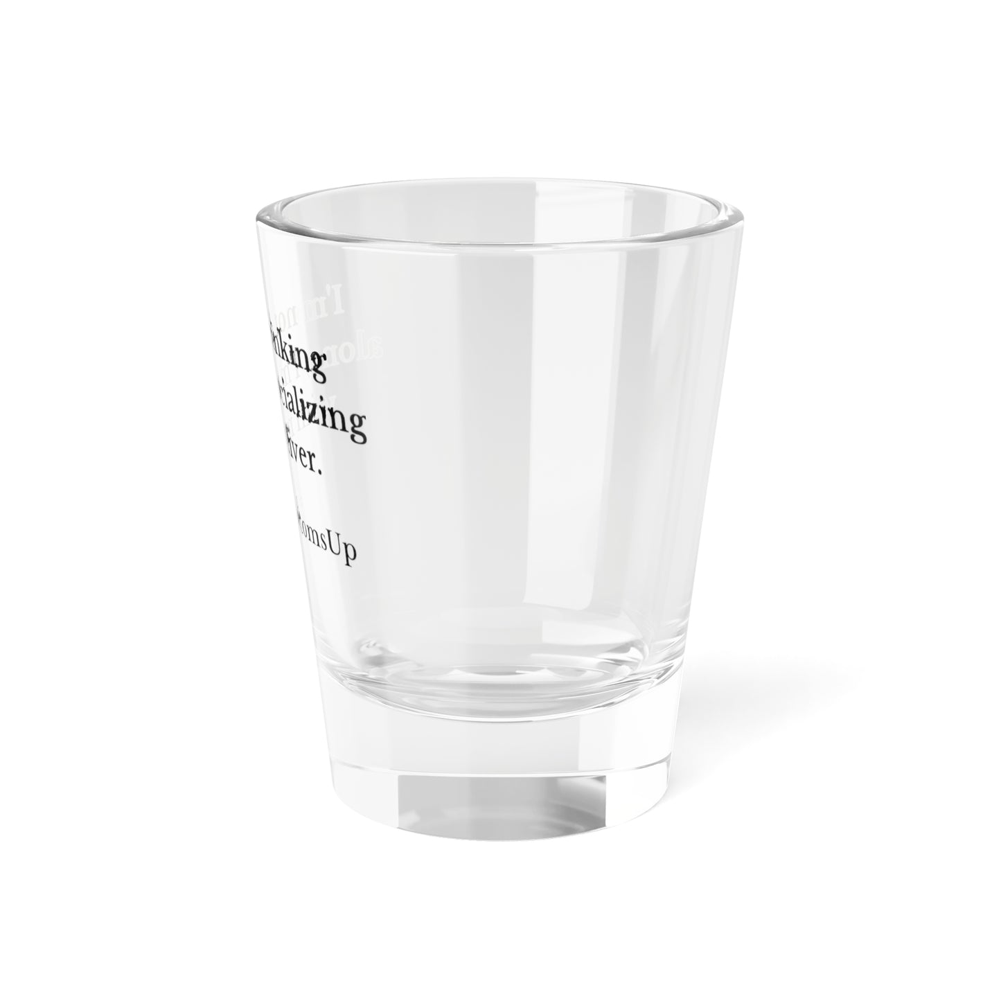 'I'm Not Drinking Alone, I'm Socializing With My Liver- Shot Glass, 1.5oz